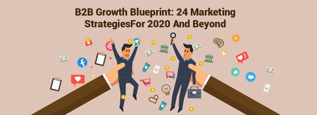 B2B Growth Blueprint: 24 Marketing Strategies For 2020 And Beyond 31