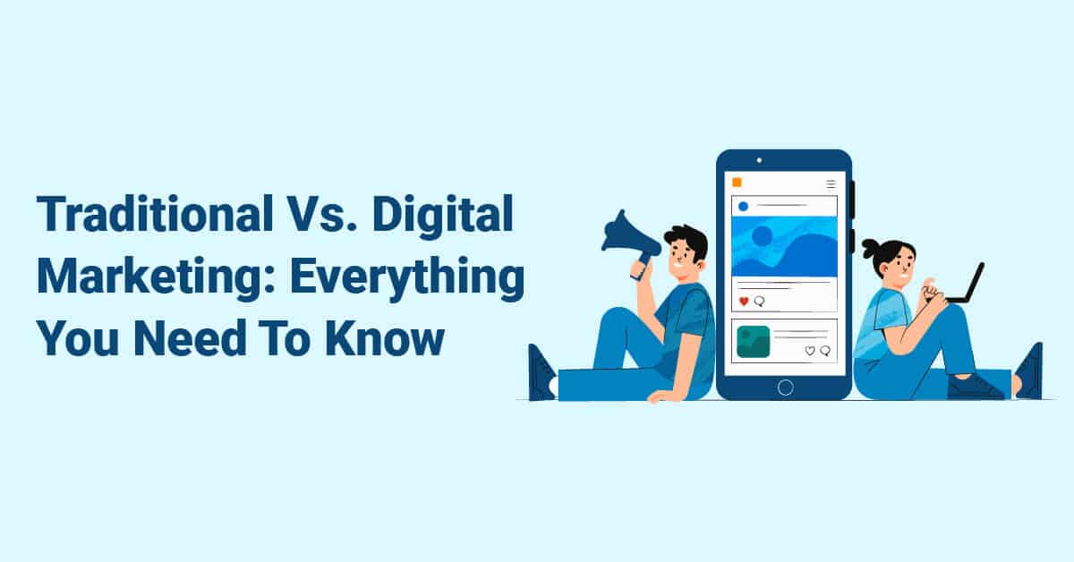 Traditional Vs. Digital Marketing Everything You Need To Know