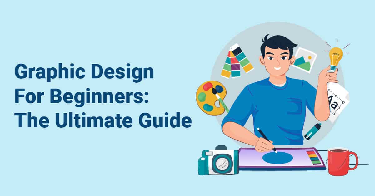 Graphic Design For Beginners The Ultimate Guide